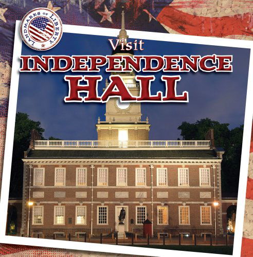 Cover for Alexander Wood · Visit Independence Hall (Landmarks of Liberty (Gareth Stevens)) (Hardcover Book) (2012)