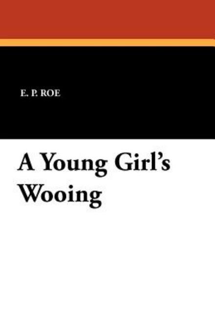Cover for E. P. Roe · A Young Girl's Wooing (Pocketbok) (2012)