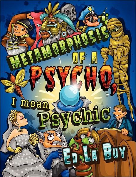 Cover for Ed La Buy · Metamorphosis of a Psycho, I Mean Psychic (Paperback Bog) (2011)