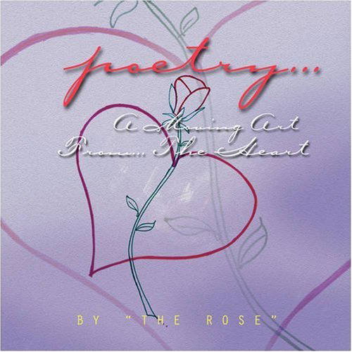 Cover for The Rose · Poetry... a Moving Art From... the Heart (Taschenbuch) (2008)