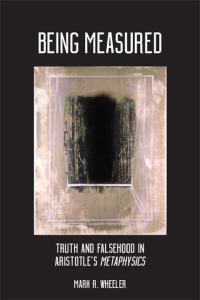 Cover for Mark R. Wheeler · Being Measured: Truth and Falsehood in Aristotle's Metaphysics - SUNY series in Ancient Greek Philosophy (Paperback Book) (2020)