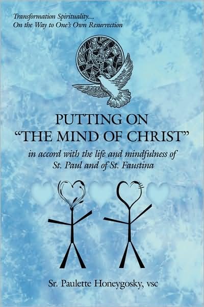 Putting on the Mind of Christ: in Accord with the Life and Mindfulness of St. Paul and of St. Faustina - Vsc Sr Paulette Honeygosky - Livres - Authorhouse - 9781438913841 - 5 janvier 2009