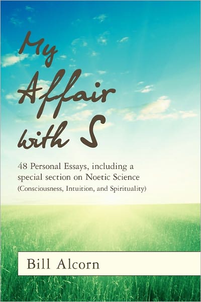 Cover for Bill Alcorn · My Affair with S: 48 Personal Essays, Including a Special Section on Noetic Science (Consciousness, Intuition, and Spirituality) (Pocketbok) (2010)