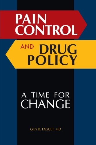 Cover for Faguet, Guy B., M.D. · Pain Control and Drug Policy: A Time for Change (Taschenbuch) (2010)