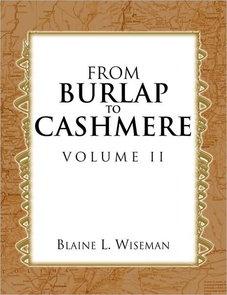 From Burlap to Cashmere Volume II - Blaine L Wiseman - Bøker - Xlibris Corporation - 9781441560841 - 3. september 2009