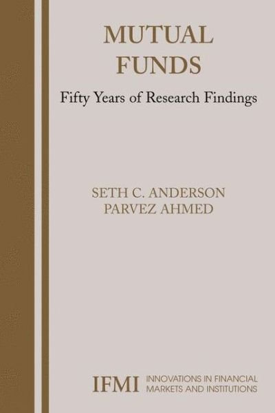 Cover for Seth Anderson · Mutual Funds: Fifty Years of Research Findings - Innovations in Financial Markets and Institutions (Paperback Bog) [Softcover reprint of hardcover 1st ed. 2005 edition] (2010)