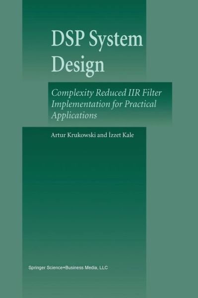 Cover for Artur Krukowski · DSP System Design: Complexity Reduced IIR Filter Implementation for Practical Applications (Taschenbuch) [Softcover reprint of the original 1st ed. 2003 edition] (2011)