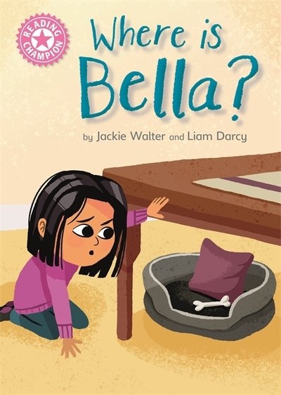 Reading Champion: Where is Bella?: Pink 1B - Reading Champion - Jackie Walter - Libros - Hachette Children's Group - 9781445166841 - 28 de marzo de 2019
