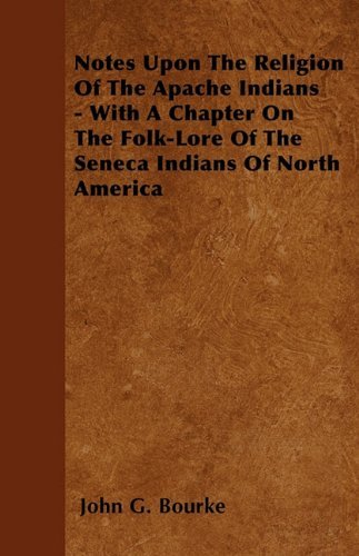 Cover for John G. Bourke · Notes Upon the Religion of the Apache Indians - with a Chapter on the Folk-lore of the Seneca Indians of North America (Pocketbok) (2010)