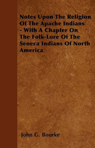 Cover for John G. Bourke · Notes Upon the Religion of the Apache Indians - with a Chapter on the Folk-lore of the Seneca Indians of North America (Paperback Book) (2010)