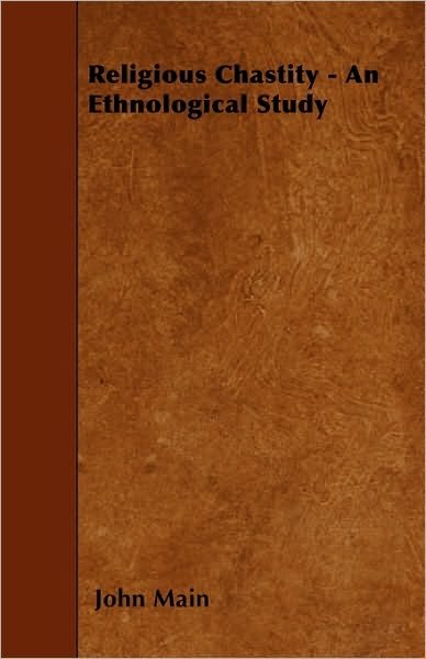 Religious Chastity - an Ethnological Study - John Main - Books - Girvin Press - 9781445591841 - April 29, 2010