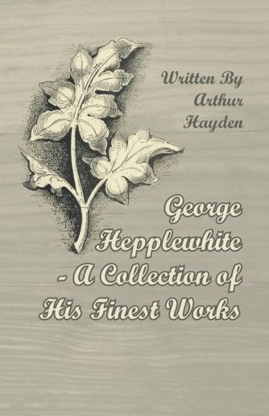 Cover for Arthur Hayden · George Hepplewhite - a Collection of His Finest Works (Paperback Book) (2012)