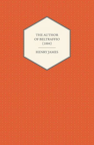 The Author of Beltraffio - Henry James - Bøger - Cullen Press - 9781447469841 - 17. december 2012