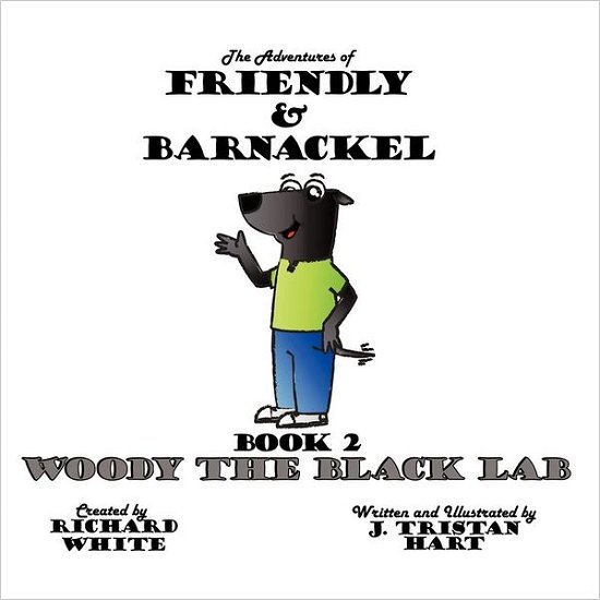 Cover for J Tristan Hart · The Adventures of Friendly &amp; Barnackel: Book 2: Woody the Black Lab (Paperback Book) (2011)