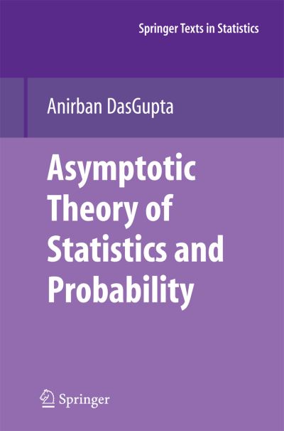 Cover for Anirban DasGupta · Asymptotic Theory of Statistics and Probability - Springer Texts in Statistics (Paperback Book) [2008 edition] (2014)