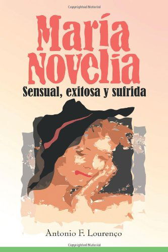 Cover for Antonio F. Lourenço · María Novelia: Sensual, Exitosa Y Sufrida (Paperback Book) [Spanish edition] (2011)