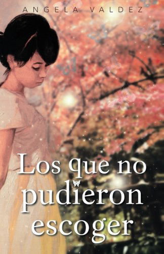Cover for Angela Valdez · Los Que No Pudieron Escoger (Paperback Book) [Spanish edition] (2012)