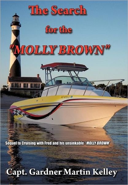 Cover for Capt Gardner Martin Kelley · The Search for the &quot;Molly Brown&quot;: Sequel to Cruising with Fred and His Unsinkable &quot;Molly Brown&quot; (Hardcover bog) (2011)