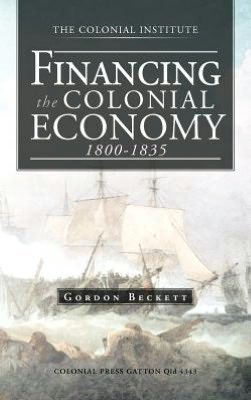 Cover for Gordon Beckett · Financing the Colonial Economy 1800-1835 (Hardcover Book) (2012)