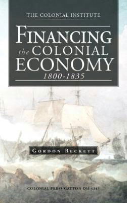 Cover for Gordon Beckett · Financing the Colonial Economy 1800-1835 (Hardcover Book) (2012)