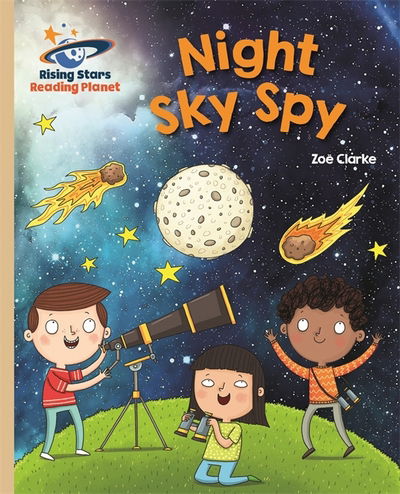 Reading Planet - Night Sky Spy - Gold: Galaxy - Rising Stars Reading Planet - Zoe Clarke - Książki - Rising Stars UK Ltd - 9781471877841 - 26 maja 2017