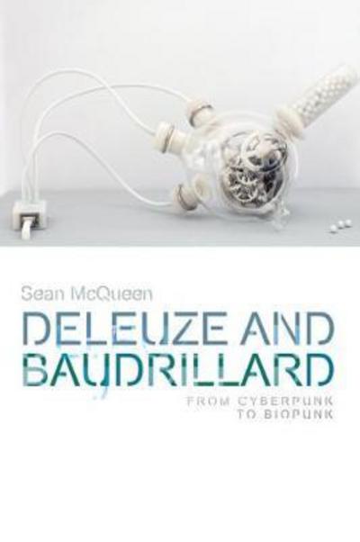 Cover for Sean Mcqueen · Deleuze and Baudrillard: From Cyberpunk to Biopunk - Critical Connections (Paperback Book) (2017)