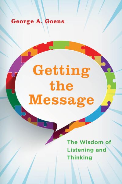 Cover for George A. Goens · Getting the Message: The Wisdom of Listening and Thinking (Gebundenes Buch) (2021)