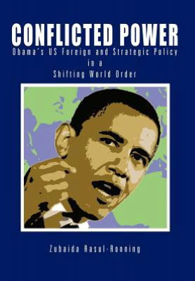 Cover for Zubaida Rasul-ronning · Conflicted Power: Obama's Us Foreign and Strategic Policy in a Shifting World Order (Gebundenes Buch) (2012)