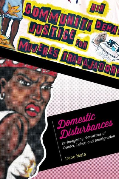 Cover for Irene Mata · Domestic Disturbances: Re-Imagining Narratives of Gender, Labor, and Immigration (Taschenbuch) (2014)