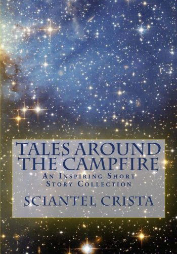 Cover for Sciantel Crista · Tales Around the Campfire: an Inspiring Short Story Collection (Paperback Book) (2012)