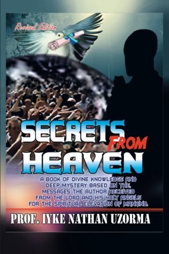Cover for Iyke Nathan Uzorma · Secrets from Heaven: a Book of Divine Knowledge and Deep Mystery Based on the Messages the Author Received from the Lord and His Holy Angels for the Spiritual Elevation of Mankind (Paperback Bog) (2013)