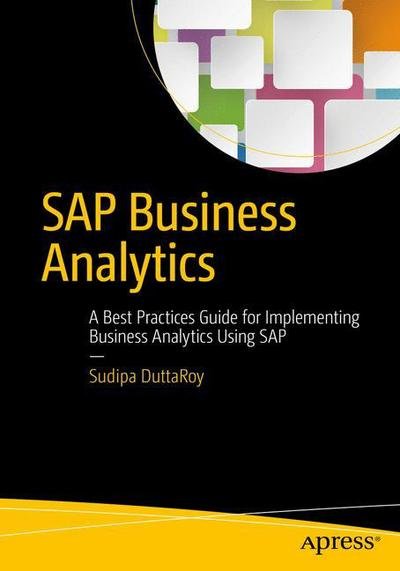 Cover for Sudipa DuttaRoy · SAP Business Analytics: A Best Practices Guide for Implementing Business Analytics Using SAP (Paperback Book) [1st edition] (2016)