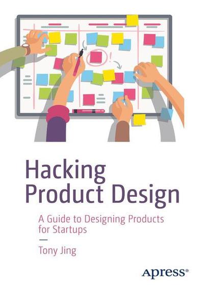 Cover for Tony Jing · Hacking Product Design: A Guide to Designing Products for Startups (Paperback Book) [1st edition] (2018)