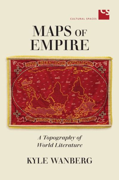 Cover for Kyle Wanberg · Maps of Empire: A Topography of World Literature - Cultural Spaces (Hardcover Book) (2020)