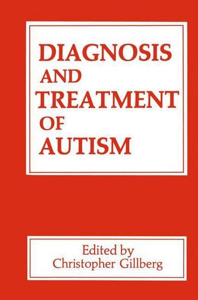 Cover for C Gillberg · Diagnosis and Treatment of Autism (Pocketbok) [Softcover reprint of the original 1st ed. 1989 edition] (2013)