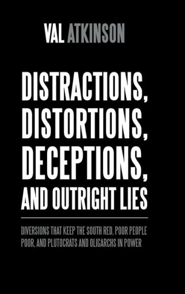 Cover for Val Atkinson · Distractions, Distortions, Deceptions, and Outright Lies (Hardcover Book) (2018)