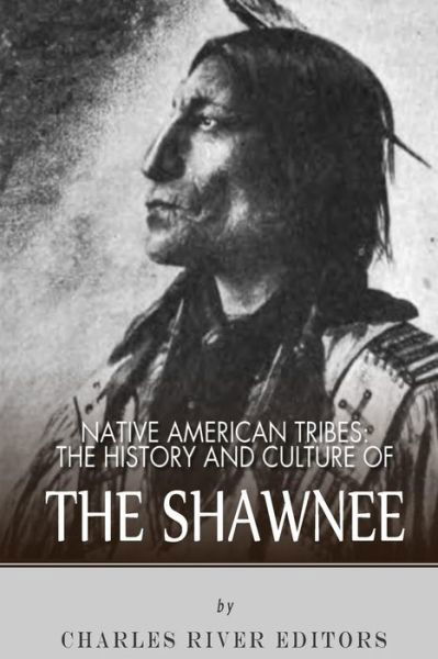 Cover for Charles River Editors · Native American Tribes: the History and Culture of the Shawnee (Taschenbuch) (2013)