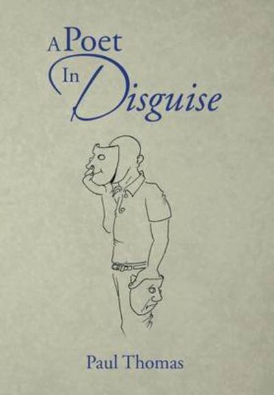 Cover for Paul Thomas · A Poet in Disguise (Hardcover Book) (2014)