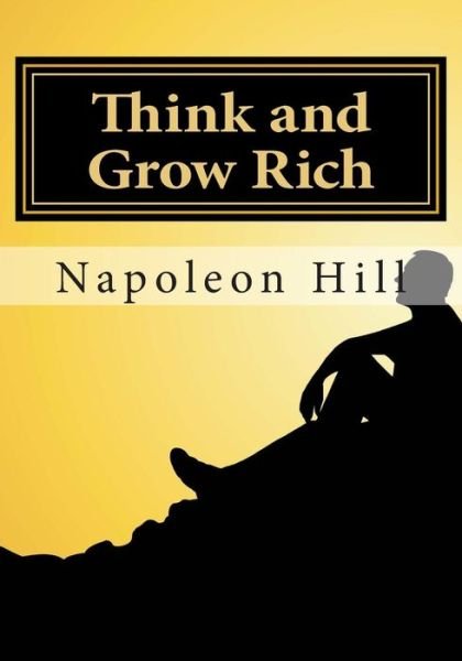 Think and Grow Rich - Napoleon Hill - Livros - Createspace Independent Publishing Platf - 9781493769841 - 14 de novembro de 2013