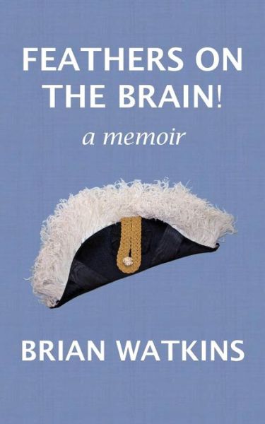 Cover for Brian Watkins · Feathers on the Brain!: a Memoir (Pocketbok) (2013)