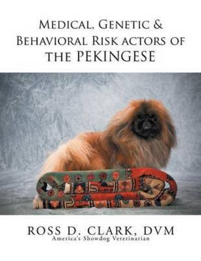 Cover for Dvm Dr Ross D Clark · Medical, Genetic &amp; Behavioral Risk Factors of the Pekingese (Paperback Bog) (2015)