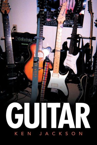 Guitar - Ken Jackson - Books - Xlibris Corporation - 9781503592841 - September 24, 2015