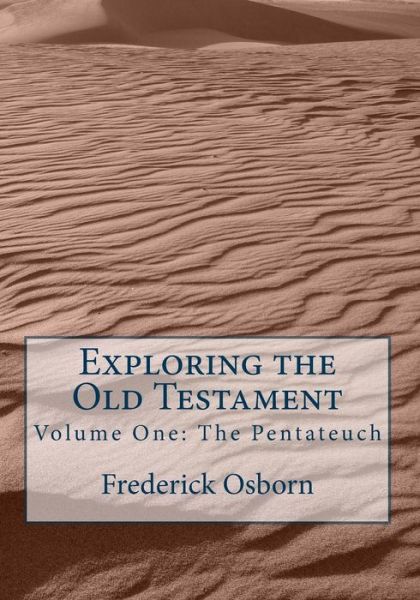 Cover for Frederick Osborn · Exploring the Old Testament: the Pentateuch: a Complete Survey in Three Volumes (Paperback Book) (2014)