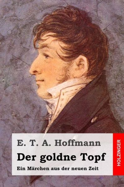 Der Goldne Topf - E T a Hoffmann - Books - Createspace - 9781507523841 - January 12, 2015