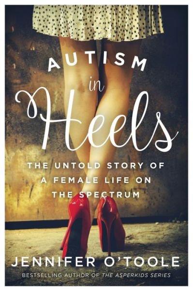 Cover for Jennifer Cook O'Toole · Autism in Heels: The Untold Story of a Female Life on the Spectrum (Gebundenes Buch) (2018)