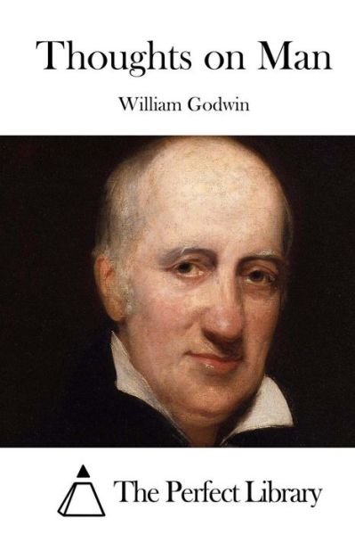 Thoughts on Man - William Godwin - Kirjat - Createspace - 9781511722841 - maanantai 13. huhtikuuta 2015