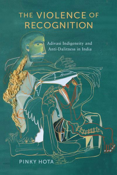 India　Violence　of　Adivasi　Book)　Pinky　The　(Hardcover　Indigeneity　Hota　Recognition:　Anti-Dalitness　Political　·　Violence　The　(2023)　of　and　in　Ethnography
