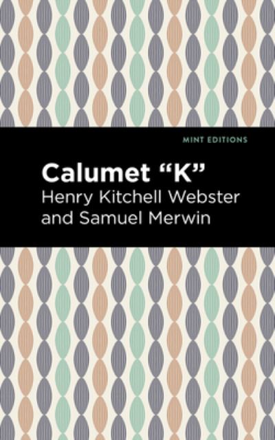 Cover for Henry Kitchell Webster · Calumet &quot;K&quot; - Mint Editions (Hardcover Book) (2021)