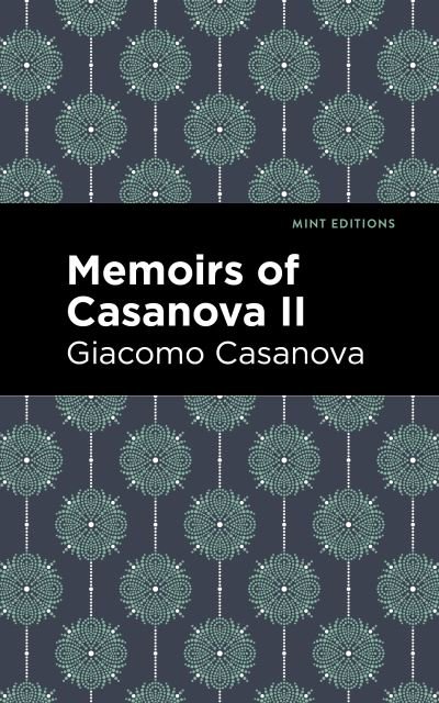 Memoirs of Casanova Volume II - Mint Editions - Giacomo Casanova - Kirjat - Graphic Arts Books - 9781513281841 - torstai 10. kesäkuuta 2021