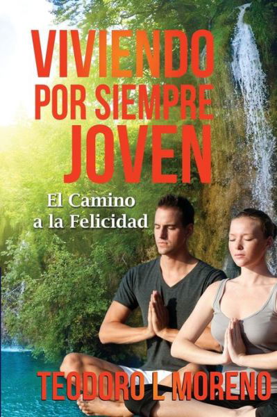 Cover for Teodoro L Moreno · Viviendo Por Siempre Joven: El Camino a La Felicidad (Paperback Bog) (2015)